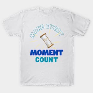 make every moment count T-Shirt